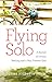 Flying Solo: A Journey of Divorce, Healing and a Very Present God