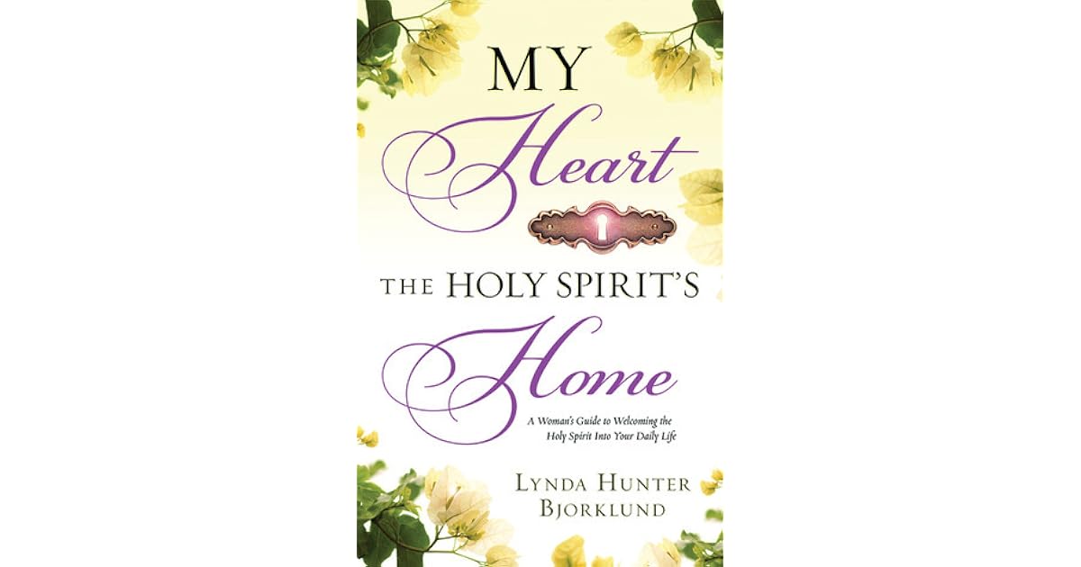 My Heart, the Holy Spirit's Home A Woman's Guide to the Holy