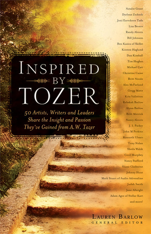 Inspired By Tozer: 50 Artists, Writers and Leaders Share the Insight and Passion They've Gained from A. W. Tozer (Hardcover)