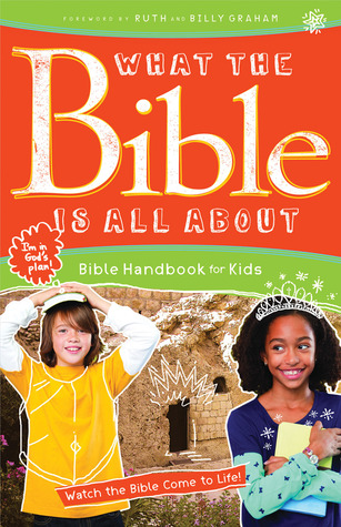 What the Bible Is All About Bible Handbook for Kids