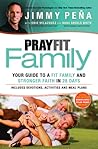 PrayFit Family: Your Guide To a Fit Family and Stronger Faith in 28 Days