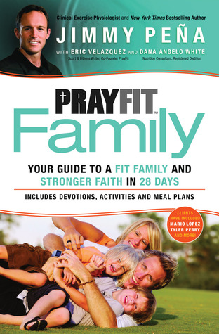 PrayFit Family: Your Guide To a Fit Family and Stronger Faith in 28 Days