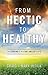 From Hectic to Healthy: The...