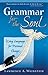 Grammar for the Soul by Lawrence A. Weinstein