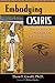 Embodying Osiris: The Secre...