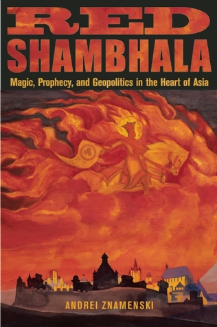 Red Shambhala: Magic, Prophecy, and Geopolitics in the Heart of Asia (Paperback)