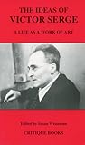 The Ideas of Victor Serge: A Life as a Work of Art