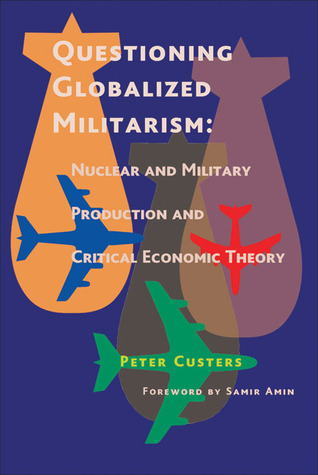 Questioning Globalized Militarism: Nuclear and Military Production and Critical Economic Theory
