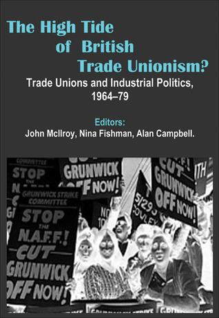 The High Tide of British Trade Unionism?: Trade Unions and Industrial Politics, 1964-79 (Paperback)