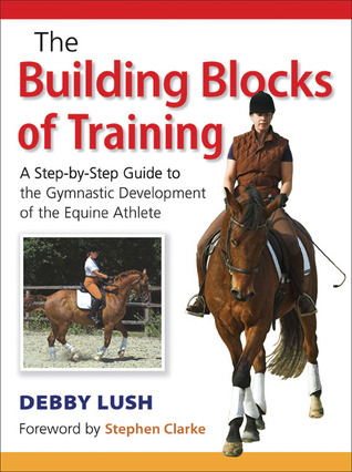 Building Blocks of Training: A Step-by-Step Guide to the Gymnastic Development of the Equine Athlete