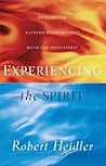 Experiencing the Spirit: Developing a Living Relationship With the Holy Spirit Experiencing the Spirit: Developing a Living Relationship With the Holy Spirit