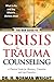 The New Guide to Crisis & Trauma Counseling by H. Norman Wright