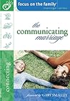 The Communicating Marriage (Focus on the Family Marriage Series)