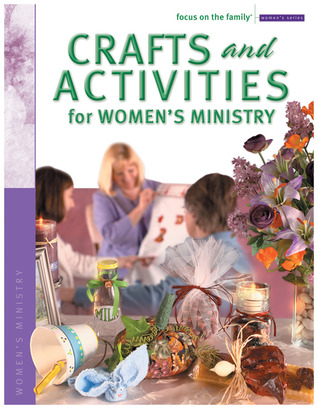 Crafts and Activities for Women's Ministry (Focus on the Family Women's Series)