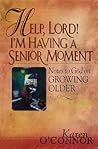 Help, Lord! I'm Having a Senior Moment: Notes to God on Growing Older Help, Lord! I'm Having a Senior Moment: Notes to God on Growing Older