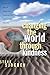 Changing the World Through Kindness: Living a Life That Will Change Your Family, Your City - and Eventually the World