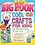 Really Big Book of Cool Crafts for Kids (with CD-ROM): Over 200 Craft Projects for Ages 4 to 12