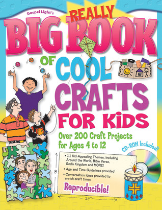 Really Big Book of Cool Crafts for Kids (with CD-ROM): Over 200 Craft Projects for Ages 4 to 12
