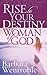 Rise to Your Destiny Woman of God by Barbara Wentroble