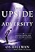 The Upside of Adversity by Os Hillman The Upside of Adversity by Os Hillman