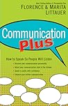 Communication Plus: How to Speak So People Will Listen