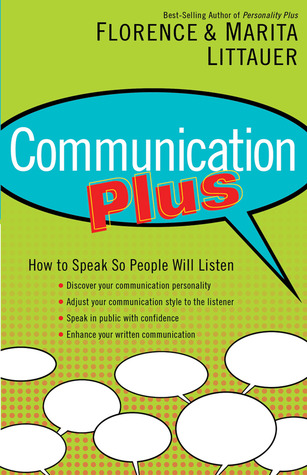 Communication Plus: How to Speak So People Will Listen
