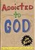 Addicted to God: 50 Days to a More Powerful Relationship With God
