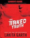 The Naked Truth: About Sex Love and Relationships Leader's Guide The Naked Truth: About Sex Love and Relationships Leader's Guide