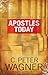 Apostles Today by C. Peter Wagner
