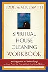 Spiritual Housecleaning: Amazing Stories and Practical Steps You Can Take to Protect Your Home and Family from Spiritual Pollution