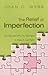 The Relief of Imperfection:...