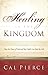 Healing in the Kingdom by Cal Pierce