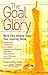 The Goal and the Glory by Josh Davis