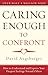 Caring Enough to Confront: How to Understand and Express Your Deepest Feelings Toward Others