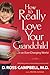 How to Really Love Your Grandchild...in an Ever-Changing World by D. Ross Campbell