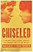Chiseled: A Young Man's Guide to Shaping Character, True Toughness and a Life That Matters