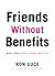 Friends Without Benefits by Ron Luce