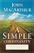 A Simple Christianity: Rediscover the Foundational Principles of Our Faith