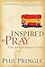 Inspired to Pray by Phil Pringle