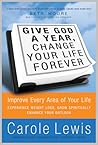 Give God a Year, Change Your Life Forever! Improve Every Area of Your Life