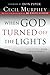 When God Turned Off The Lights: True Stories Of Seeking God In The Darkness