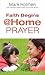 Faith Begins @ Home Prayer by Mark Holmen