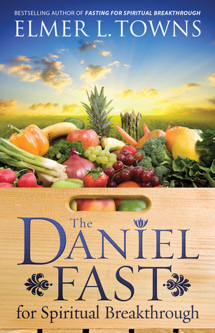 The Daniel Fast for Spiritual Breakthrough