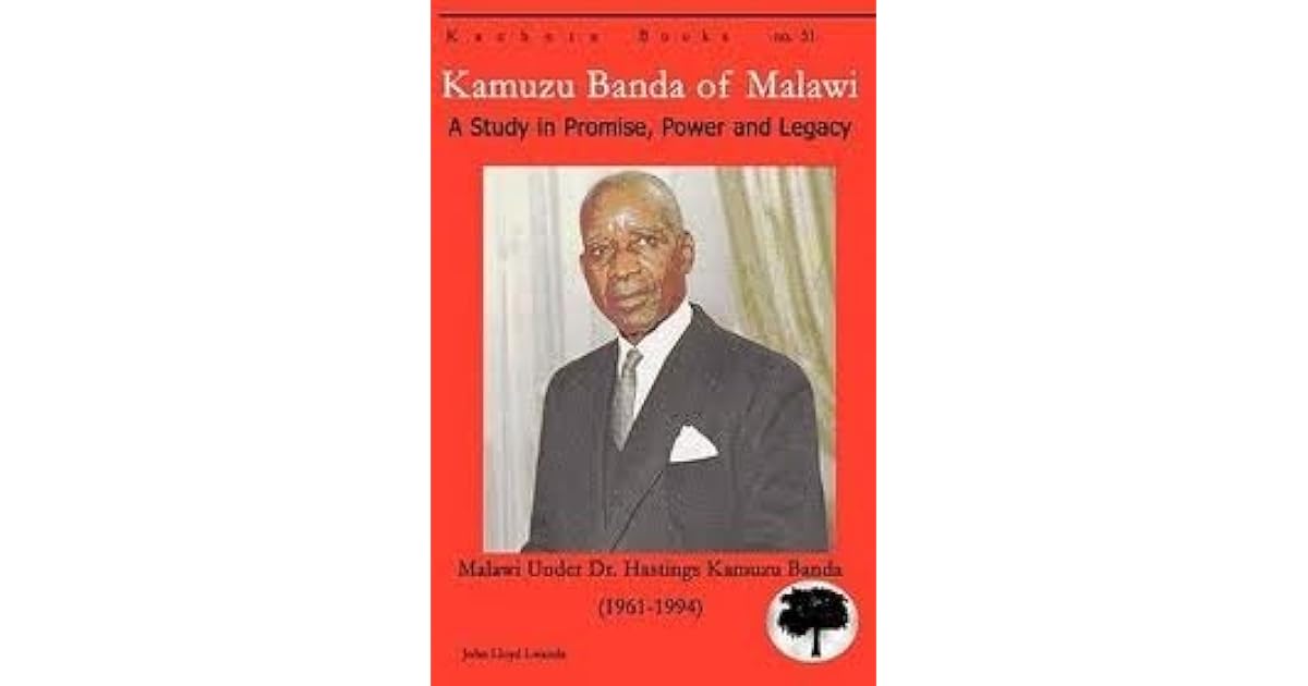 Kamuzu Banda Of Malawi A Study In Promise Power And Paralysis