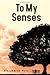 To My Senses by Alexandrea Weis
