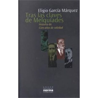 Tras Las Claves De Melquiades: Historia De Cien Anos De Soledad (Spanish Edition)