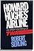 Howard Hughes' Airline: An Informal History of TWA