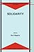 Solidarity (Philosophical Studies in Contemporary Culture, 5)