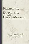 Presidents, Diplomats, and Other Mortals (Volume 1)