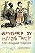 Gender Play in Mark Twain: Cross-dressing and Transgression (Mark Twain and His Circle Series)